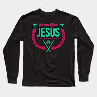 Serve like Jesus, John 13 bible Long Sleeve T-Shirt